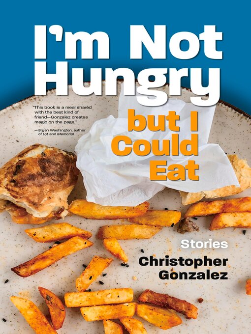 Title details for I'm Not Hungry But I Could Eat by Christopher González - Available